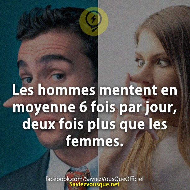 Les hommes mentent en moyenne 6 fois par jour, deux fois plus que les femmes.