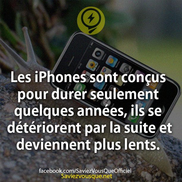 Les iPhones sont conçus pour durer seulement quelques années, ils se détériorent par la suite et deviennent plus lents.