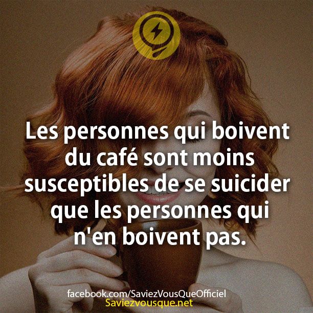 Les personnes qui boivent du café sont moins susceptibles de se suicider que les personnes qui n&#039;en boivent pas.