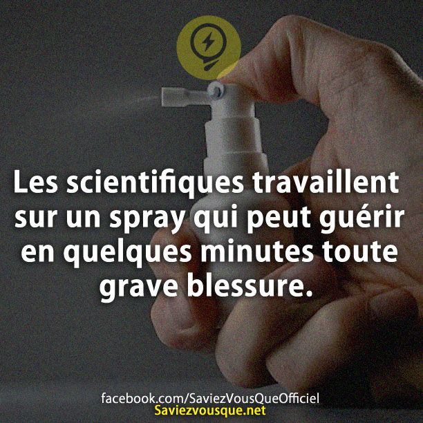 Les scientifiques travaillent sur un spray qui peut guérir en quelques minutes toute grave blessure.