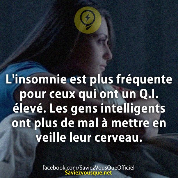 L&#039;insomnie est plus fréquente pour ceux qui ont un Q.I. élevé. Les gens intelligents ont plus de mal à mettre en veille leur cerveau.