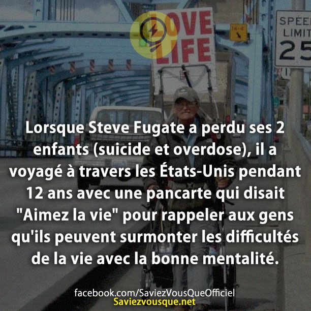 Lorsque Steve Fugate a perdu ses 2 enfants (suicide et overdose), il a voyagé à travers les États-Unis pendant 12 ans avec une pancarte qui disait &quot;Aimez la vie&quot; pour rappeler aux gens qu&#039;ils peuvent surmonter les difficultés de la vie avec la bonne mentalité.