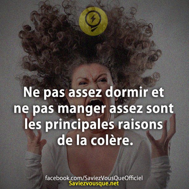 Ne pas assez dormir et ne pas manger assez sont les principales raisons de la colère.