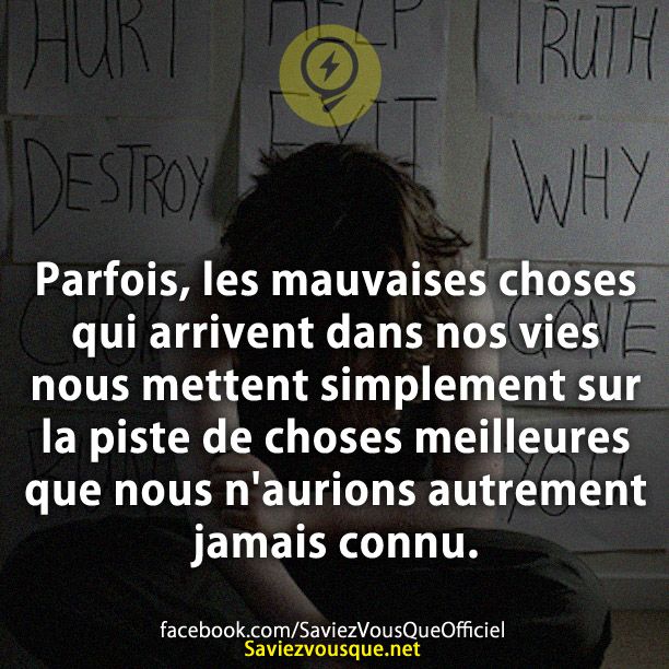 Parfois, les mauvaises choses qui arrivent dans nos vies nous mettent simplement sur la piste de choses meilleures que nous n&#039;aurions autrement jamais connu.