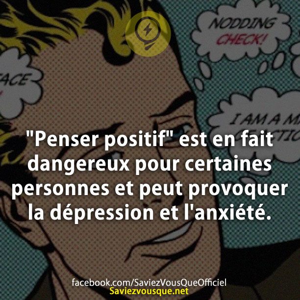 &quot;Penser positif&quot; est en fait dangereux pour certaines personnes et peut provoquer la dépression et l&#039;anxiété.