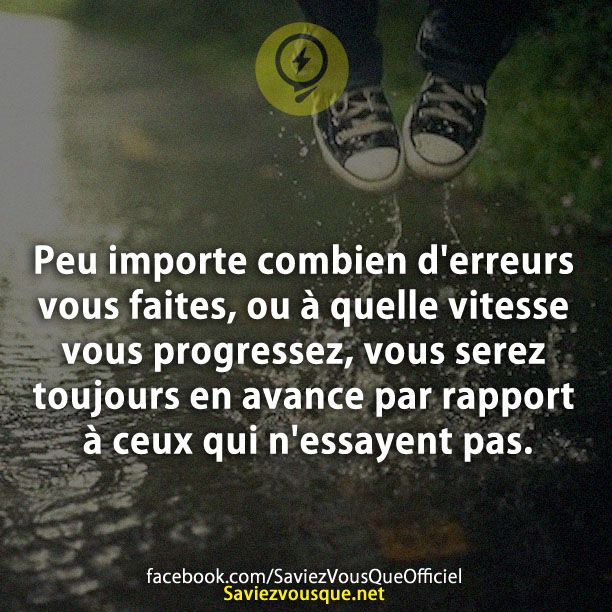 Peu importe combien d&#039;erreurs vous faites, ou à quelle vitesse vous progressez, vous serez toujours en avance par rapport à ceux qui n&#039;essayent pas.