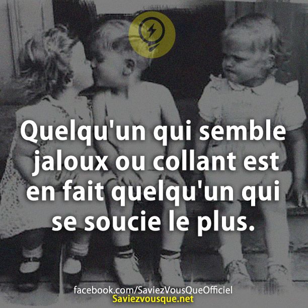 Quelqu&#039;un qui semble jaloux ou collant est en fait quelqu&#039;un qui se soucie le plus.