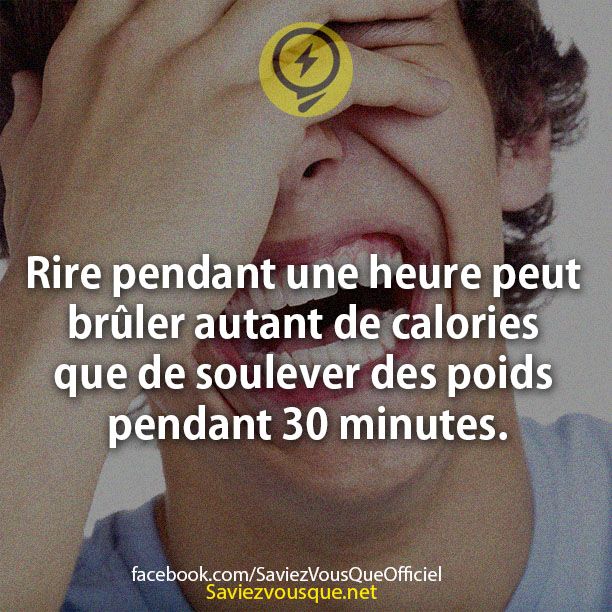 Rire pendant une heure peut brûler autant de calories que de soulever des poids pendant 30 minutes.
