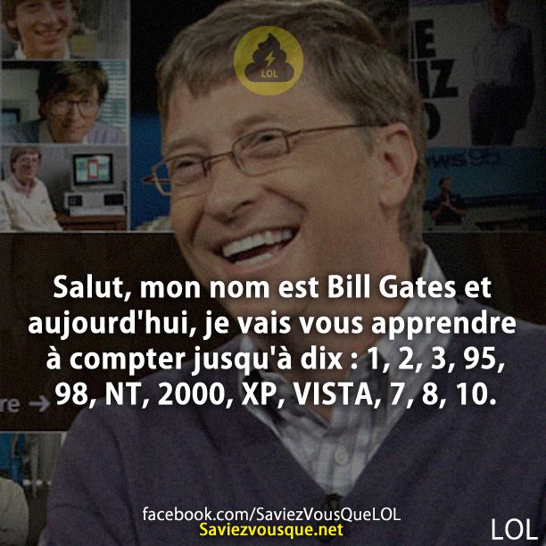 Salut, mon nom est Bill Gates et aujourd&#039;hui, je vais vous apprendre à compter jusqu&#039;à dix : 1, 2, 3, 95, 98, NT, 2000, XP, VISTA, 7, 8, 10.