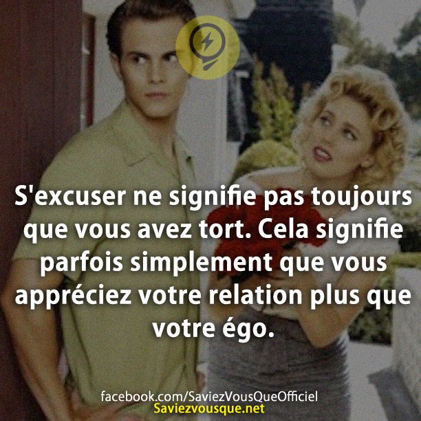 S&#039;excuser ne signifie pas toujours que vous avez tort. Cela signifie parfois simplement que vous appréciez votre relation plus que votre égo.