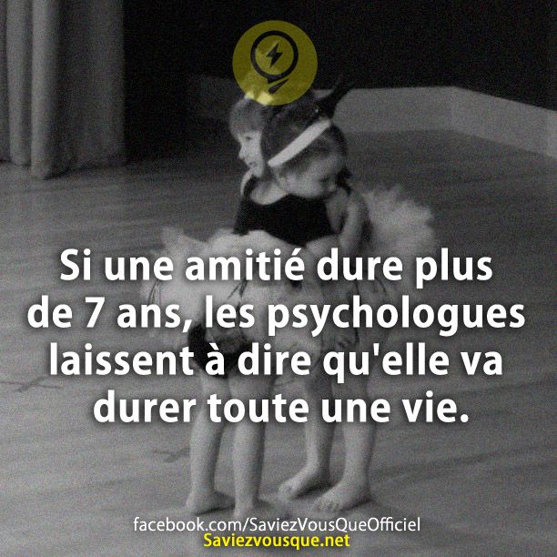 Si une amitié dure plus de 7 ans, les psychologues laissent à dire qu&#039;elle va durer toute une vie.
