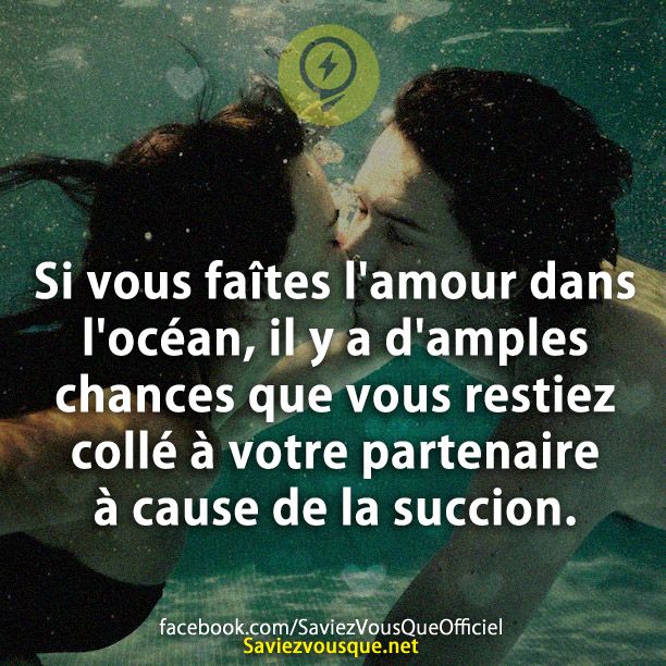 Si vous faîtes l&#039;amour dans l&#039;océan, il y a d&#039;amples chances que vous restiez collé à votre partenaire à cause de la succion.