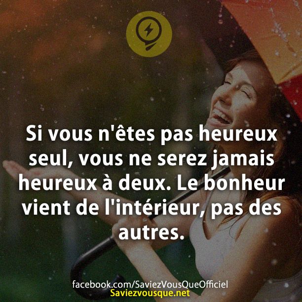 Si vous n&#039;êtes pas heureux seul, vous ne serez jamais heureux à deux. Le bonheur vient de l&#039;intérieur, pas des autres.