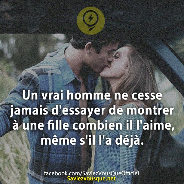 Un vrai homme ne cesse jamais d&#039;essayer de montrer à une fille combien il l&#039;aime, même s&#039;il l&#039;a déjà.