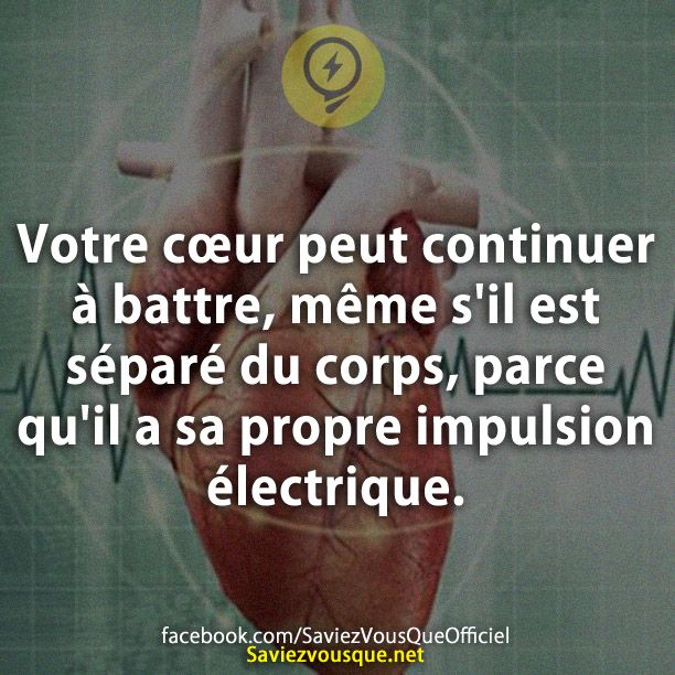 Votre cœur peut continuer à battre, même s&#039;il est séparé du corps, parce qu&#039;il a sa propre impulsion électrique.