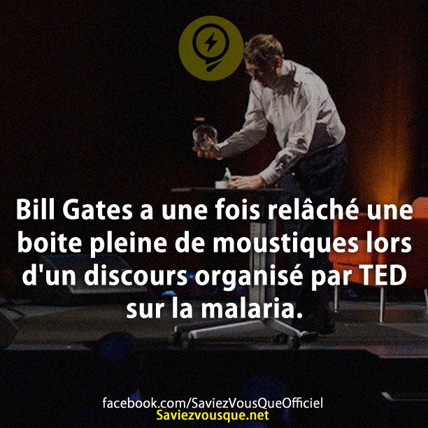 Bill Gates a une fois relâché une boite pleine de moustiques lors d&#039;un discours organisé par TED sur la malaria.