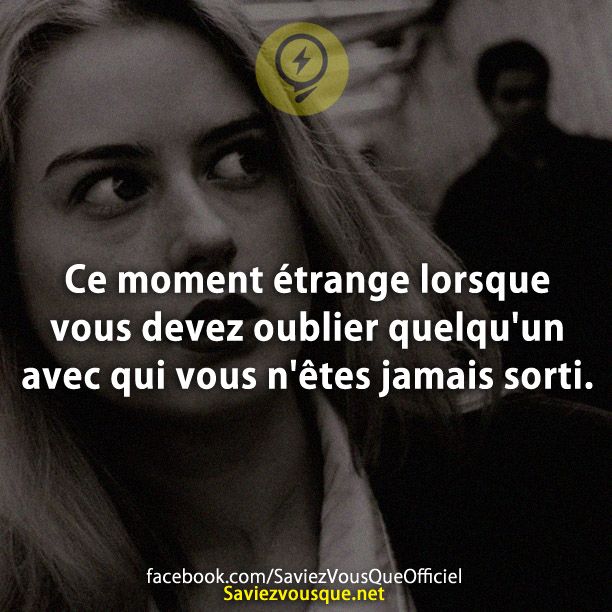 Ce moment étrange lorsque vous devez oublier quelqu&#039;un avec qui vous n&#039;êtes jamais sorti.