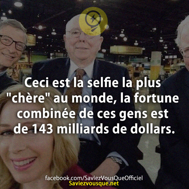 Ceci est la selfie la plus &quot;chère&quot; au monde, la fortune combinée de ces gens est de 143 milliards de dollars.