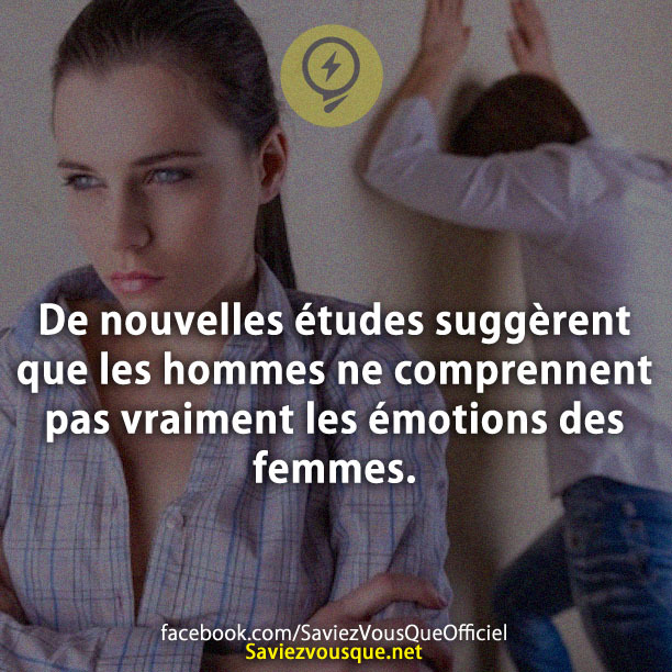 De nouvelles études suggèrent que les hommes ne comprennent pas vraiment les émotions des femmes.