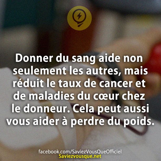 Donner du sang aide non seulement les autres, mais réduit le taux de cancer et de maladies du cœur chez le donneur. Cela peut aussi vous aider à perdre du poids.