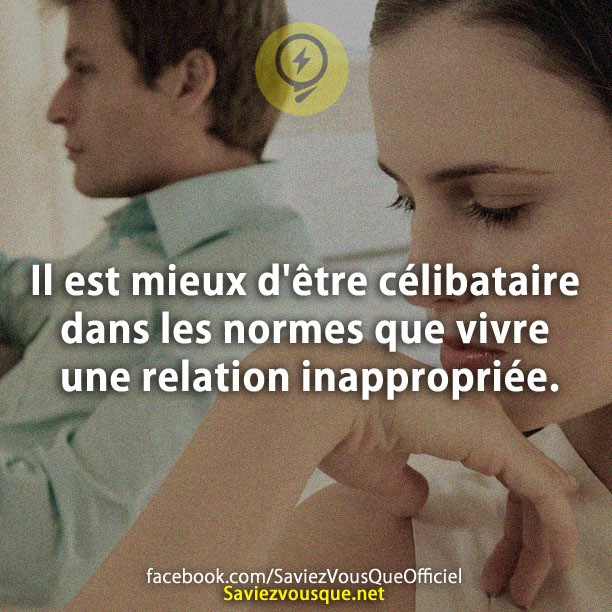 Il est mieux d&#039;être célibataire dans les normes que vivre une relation inappropriée.