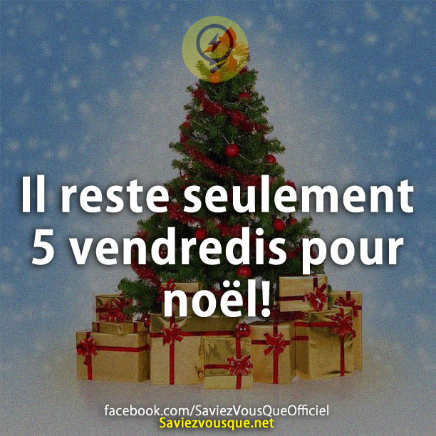 Il reste seulement 5 vendredis pour noël!