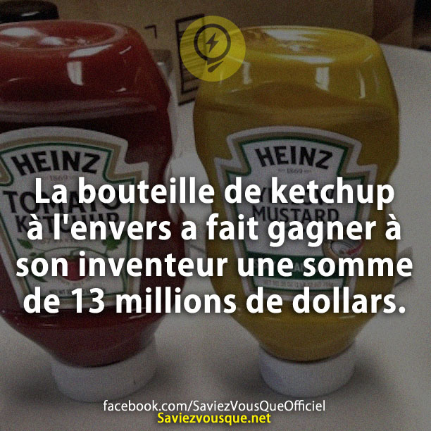 La bouteille de ketchup à l&#039;envers a fait gagner à son inventeur une somme de 13 millions de dollars.