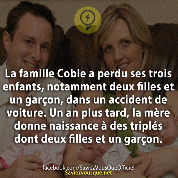 La Famille Coble a perdu ses trois enfants, notamment deux filles et un garçon, dans un accident de voiture. Un an plus tard, la mère donne naissance à des triplés dont deux filles et un garçon.