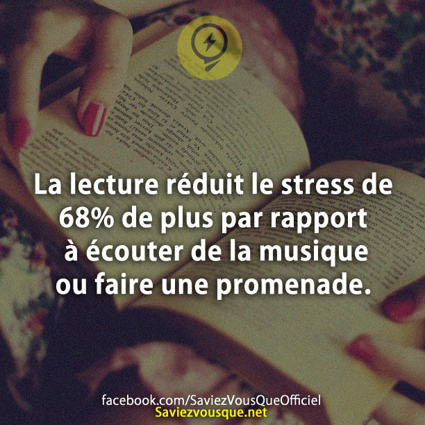 La lecture réduit le stress de 68% de plus par rapport à écouter de la musique ou faire une promenade.