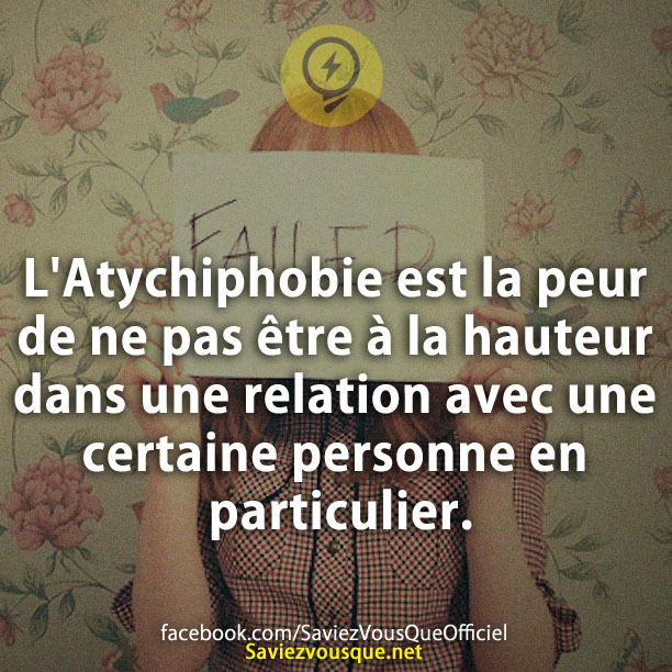 L&#039;Atychiphobie est la peur de ne pas être à la hauteur dans une relation avec une certaine personne en particulier.