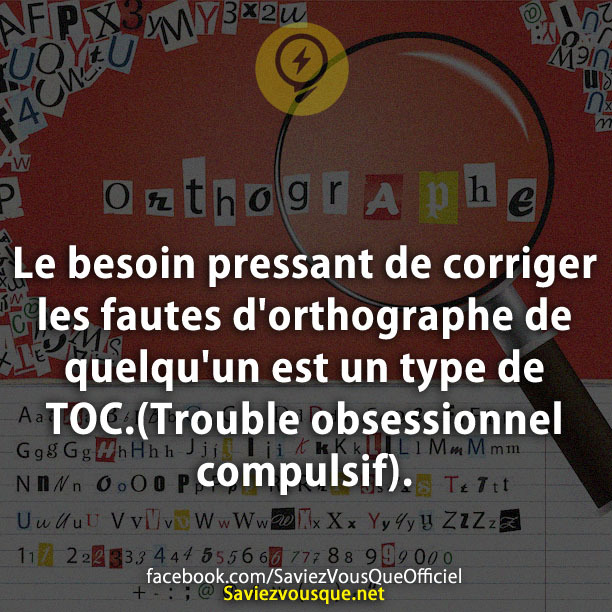 Le besoin pressant de corriger les fautes d&#039;orthographe de quelqu&#039;un est un type de TOC.(Trouble obsessionnel compulsif).