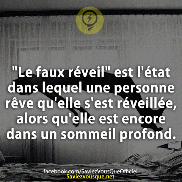 &quot;Le faux réveil&quot; est l&#039;état dans lequel une personne rêve qu&#039;elle s&#039;est réveillée, alors qu&#039;elle est encore dans un sommeil profond.