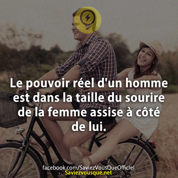 Le pouvoir réel d&#039;un homme est dans la taille du sourire de la femme assise à côté de lui.