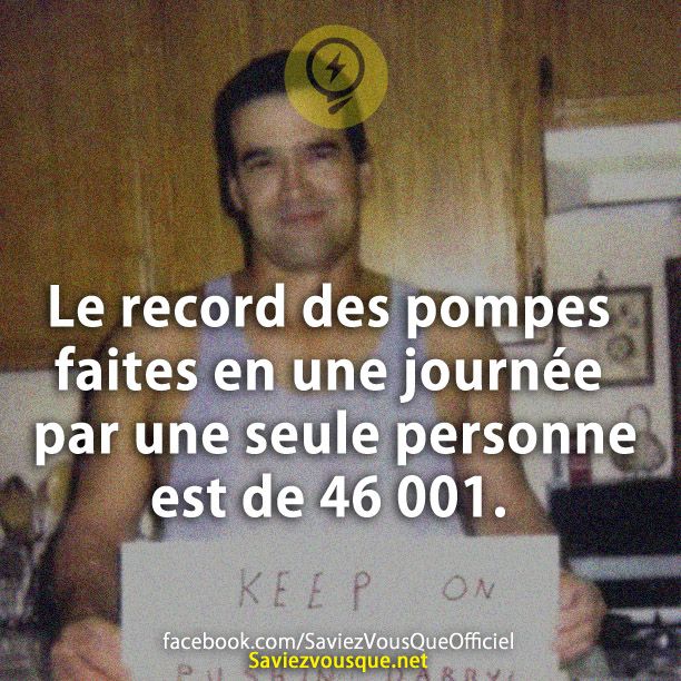 Le record des pompes faites en une journée par une seule personne est de 46 001.