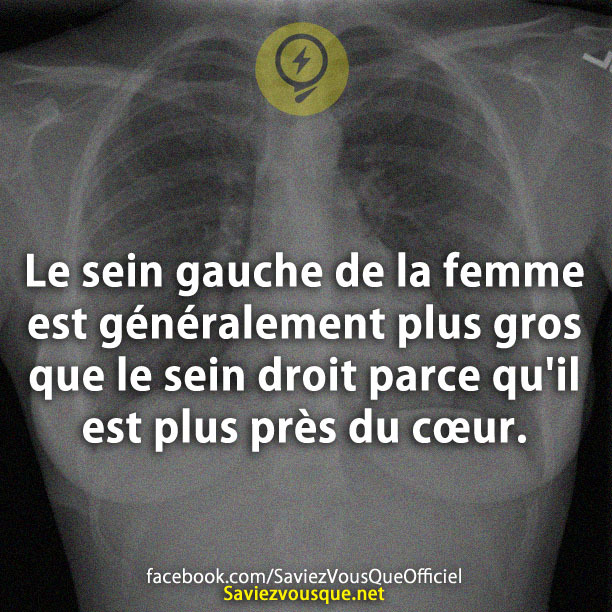 Le sein gauche de la femme est généralement plus gros que le sein droit parce qu&#039;il est plus près du cœur.