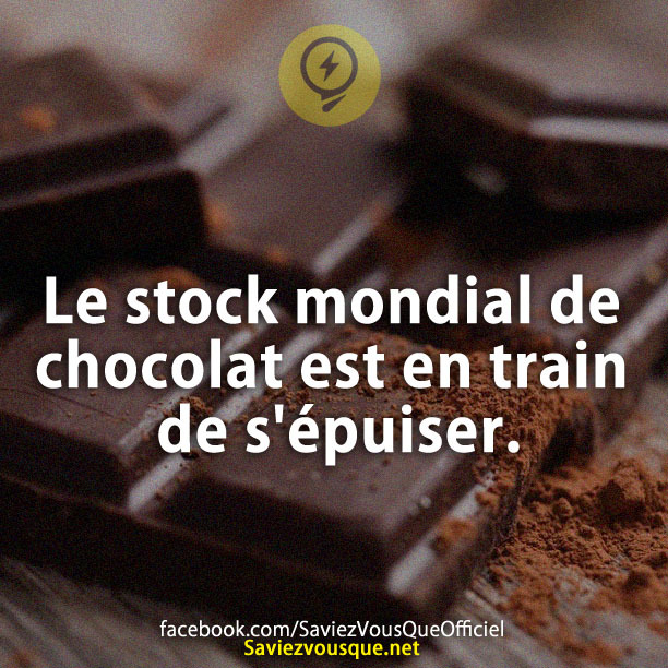 Le stock mondial de chocolat est en train de s&#039;épuiser.