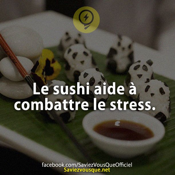 Le sushi aide à combattre le stress.