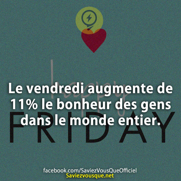 Le vendredi augmente de 11% le bonheur des gens dans le monde entier.