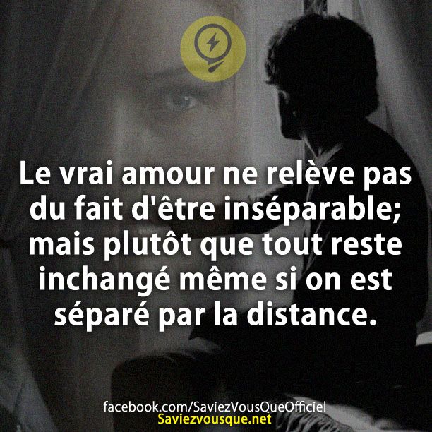 Le vrai amour ne relève pas du fait d&#039;être inséparable; mais plutôt que tout reste inchangé même si on est séparé par la distance.