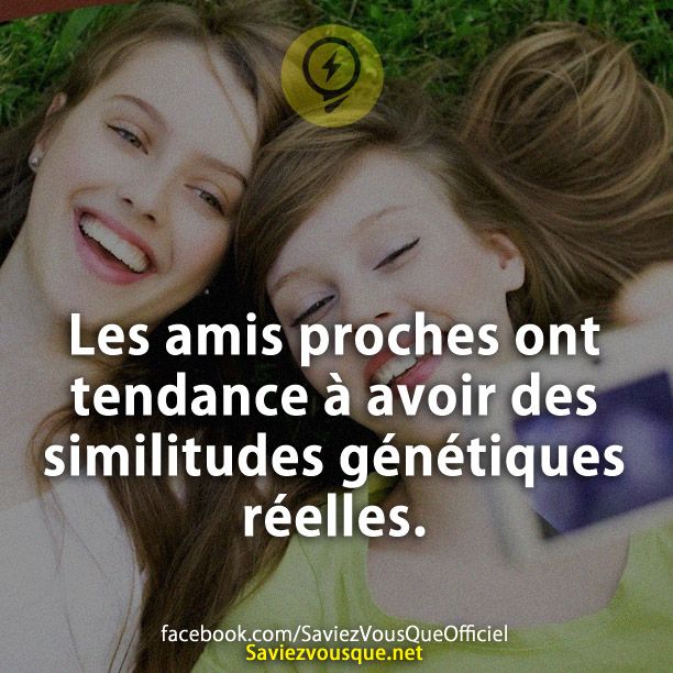 Les amis proches ont tendance à avoir des similitudes génétiques réelles.