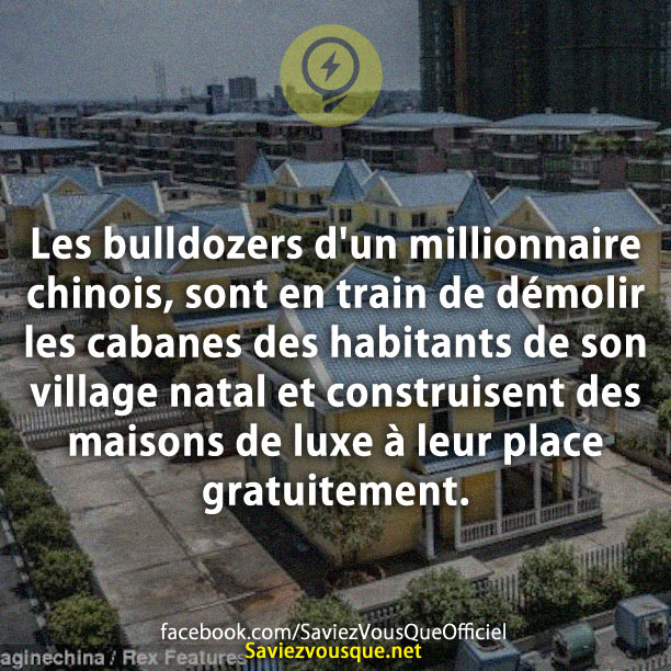Les bulldozers d&#039;un millionnaire chinois, sont en train de démolir les cabanes des habitants de son village natal et construisent des maisons de luxe à leur place gratuitement.