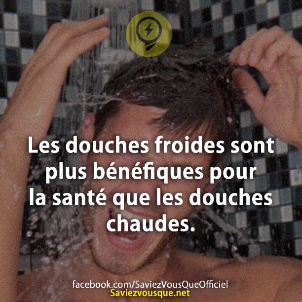 Les douches froides sont plus bénéfiques pour la santé que les douches chaudes.