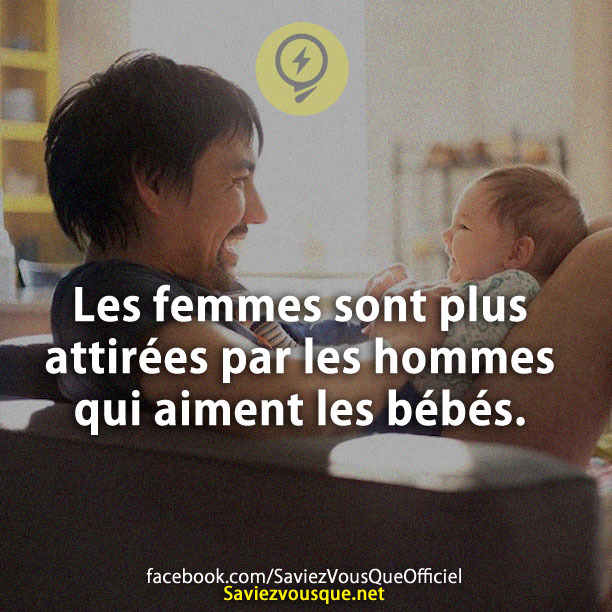 Les femmes sont plus attirées par les hommes qui aiment les bébés.