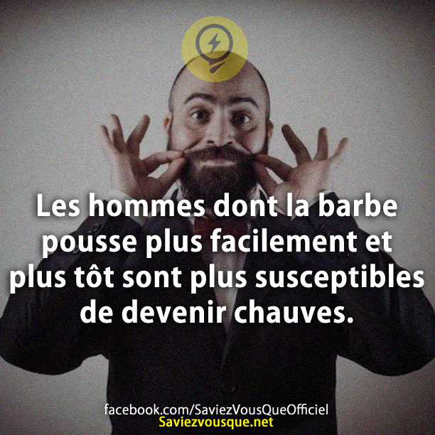 Les hommes dont la barbe pousse plus facilement et plus tôt sont plus susceptibles de devenir chauves.