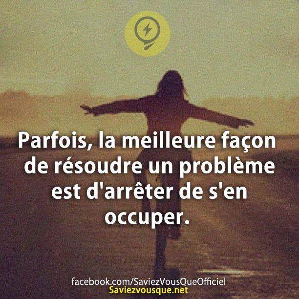 Parfois, la meilleure façon de résoudre un problème est d&#039;arrêter de s&#039;en occuper.
