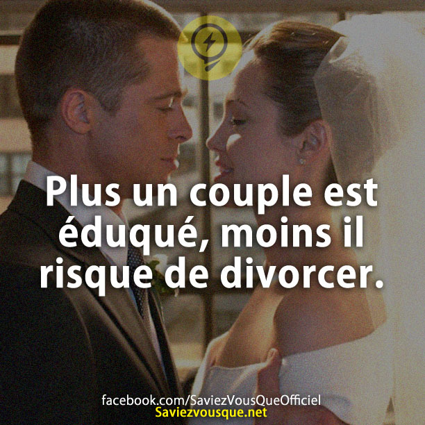 Plus un couple est éduqué, moins il risque de divorcer.