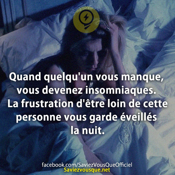 Quand quelqu&#039;un vous manque, vous devenez insomniaques. La frustration d&#039;être loin de cette personne vous garde éveillés la nuit.