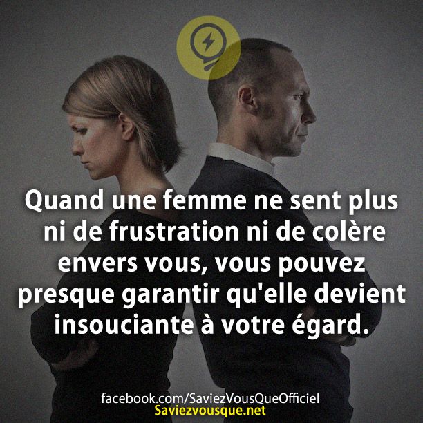 Quand une femme ne sent plus ni de frustration ni de colère envers vous, vous pouvez presque garantir qu&#039;elle devient insouciante à votre égard.