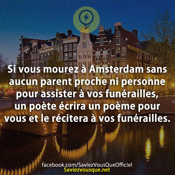 Si vous mourez à Amsterdam sans aucun parent proche ni personne pour assister à vos funérailles, un poète écrira un poème pour vous et le récitera à vos funérailles.