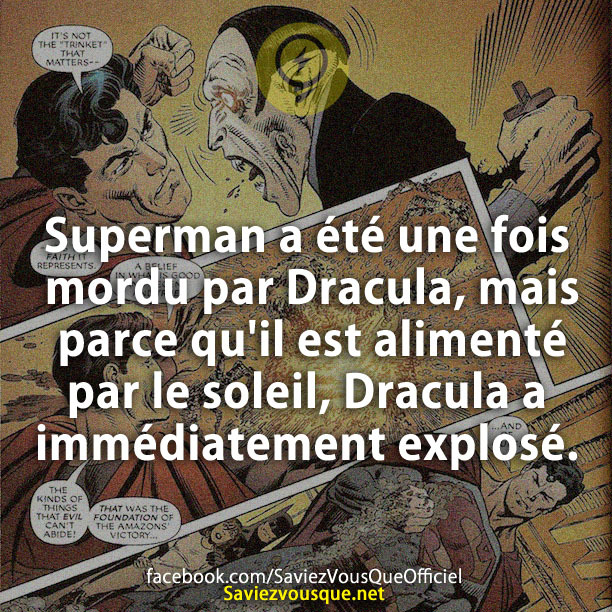 Superman a été une fois mordu par Dracula, mais parce qu&#039;il est alimenté par le soleil, Dracula a immédiatement explosé.